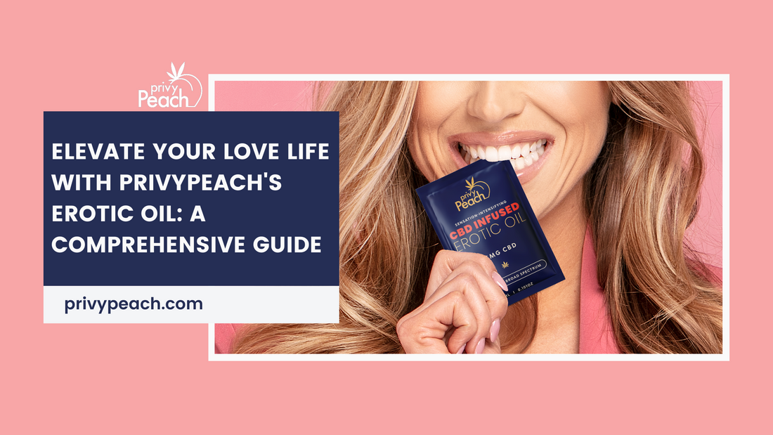 Elevate Your Love Life with PrivyPeach's Erotic Oil: A Comprehensive Guide