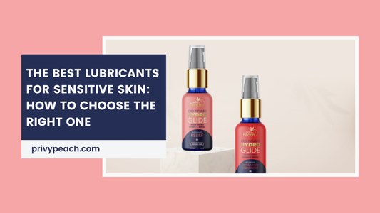 The Best Lubricants for Sensitive Skin: How to Choose the Right One