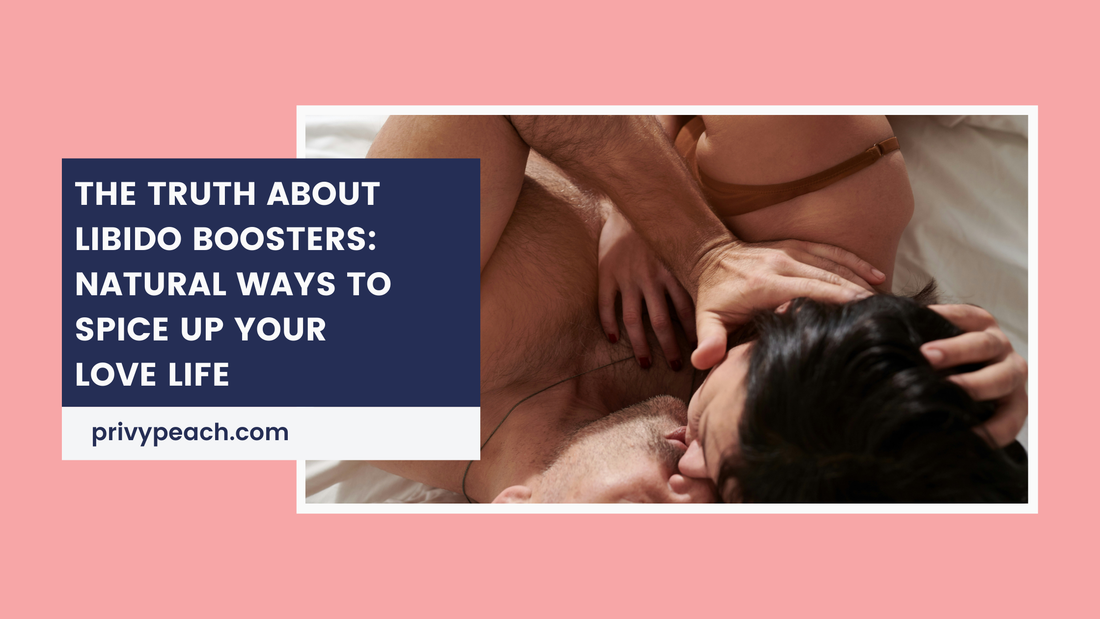 The Truth About Libido Boosters: Natural Ways to Spice Up Your Love Life