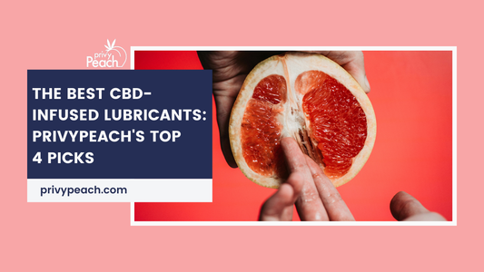 The Best CBD-Infused Lubricants: PrivyPeach's Top 4 Picks