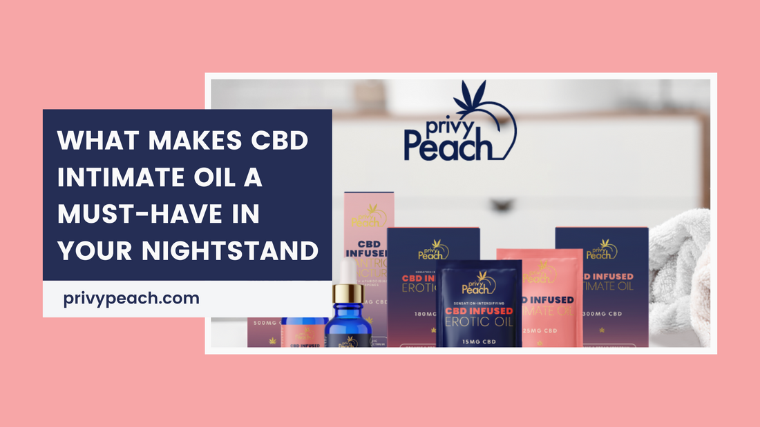 What Makes CBD Intimate Oil a Must-Have in Your Nightstand