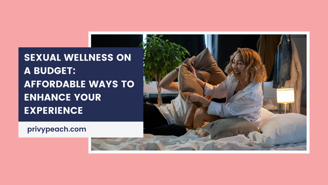 Sexual Wellness on a Budget: Affordable Ways to Enhance Your Experience